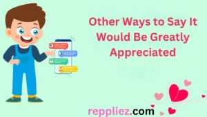 Read more about the article 200 Other Ways to Say It Would Be Greatly Appreciated For 2025